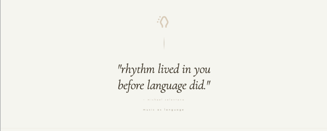 Quote: "Rhythm lived in you before language did."